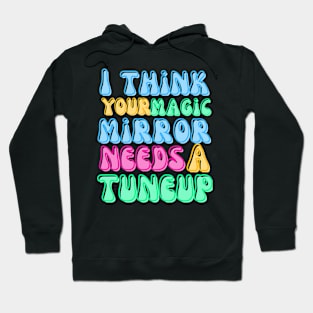 Your Magic Mirror Needs a Tuneup Hoodie